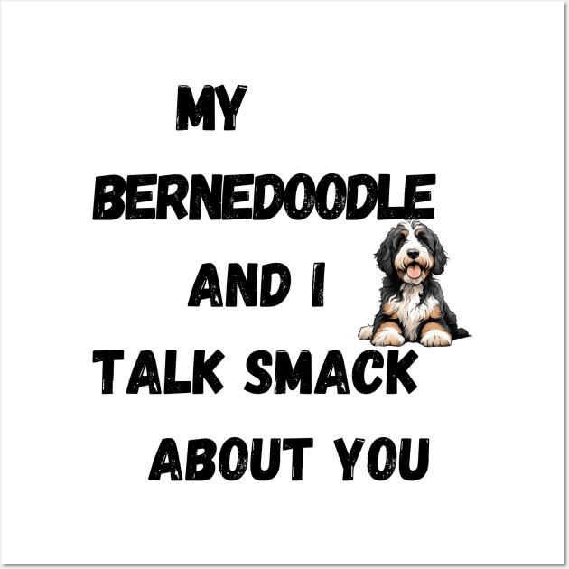 My Bernedoodle and I Talk Smack Wall Art by Doodle and Things